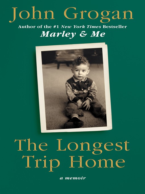 Title details for The Longest Trip Home by John Grogan - Available